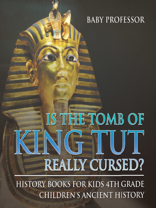 Title details for Is the Tomb of King Tut Really Cursed? History Books for Kids 4th Grade--Children's Ancient History by Baby Professor - Wait list